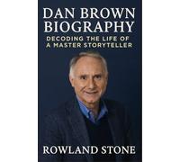 Dan Brown Biography Decoding the Life of a Master Storyteller