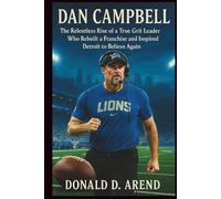 Dan Campbell: The Relentless Rise of a True Grit Leader Who Rebuilt a Franchise and Inspired Detroit to Believe Again