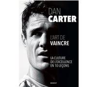Dan Carter - L'art de vaincre: La culture de l'excellence en 10 leçons
