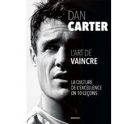 Dan Carter - L'art de vaincre: La culture de l'excellence en 10 leçons