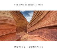 Dan Dechellis Trio - Moving Mountains [Cd]