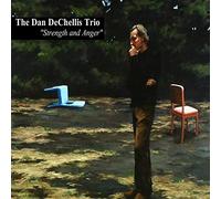 Dan Dechellis Trio - Strength and Anger [Import]