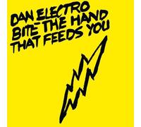 DAN ELECTRO - BITE THE HAND THAT FEEDS YOU