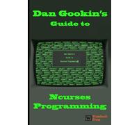 Dan Gookin's Guide to Ncurses Programming
