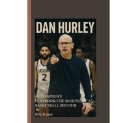 DAN HURLEY: A Champion’s Playbook-The Making of a Basketball Mentor