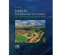 Dan Iv - The Iron Age I Settlement: The Avraham Biran Excavations (1966-1999)