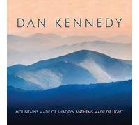 Dan Kennedy - Mountains Shadow, Anthems Made of Light