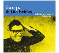 Dan P & Bricks - When We Were Fearless [Cd]
