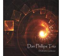 Dan Phillips Trio - Destination Unknown