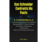 Dan Schneider Confronts His Pasts: The Inside Story Behind The Accusations Surrounding His Tv Shows For Kids, His Apology And Reactions, And Important Policies For Protecting Child Actors