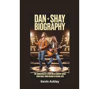 DAN + SHAY BIOGRAPHY: The Soundtrack of a New Era in Country Music - From Small Town Dreams to Global Hits