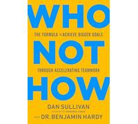 Dan Sullivan - Who Not How The Formula to Achieve Bigger Goals Throu - F245z