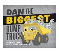 Dan the Biggest Dump Truck by Adams & Chris & President & Balancing Act Adams Chris President Balancing Act (Auteur)