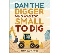 Dan The Digger Who Was Too Small to Dig