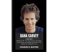 DANA CARVEY: Behind the Mic: The Untold Stories, Unscripted Conversations, and Unexpected Moments That Shaped the Comedy We Love