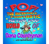 Dana Countryman - Pop! The Incredible, Fantastic Retro Pop World of Dana Countryman