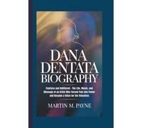 DANA DENTATA BIOGRAPHY: Fearless and Unfiltered - The Life, Music, and Message of an Artist Who Turned Pain into Power and Became a Voice for the Voiceless