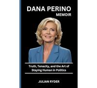 DANA PERINO MEMOIR 2025: Truth, Tenacity, and the Art of Staying Human in Politic