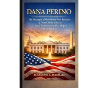 Dana Perino: The Making of a White House Press Secretary, a Trusted Media Voice, and Inside the Institutions That Shaped Her Public Life