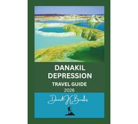 DANAKIL DEPRESSION TRAVEL GUIDE 2026: A Practical, Safety-Focused Guide to Ethiopia’s Extreme Landscape, Guided Expeditions, Real Risks, and Responsible Travel