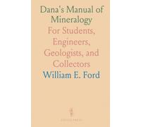 Dana's Manual of Mineralogy: For Students, Engineers, Geologists, and Collectors