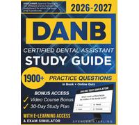 DANB CERTIFIED DENTAL ASSISTANT STUDY GUIDE 2026-2027: Extended Edition Comprising Detailed Review for the CDA Exam, 1900+ Verified Questions and Answers and Hours of E-Learning Access to Pass
