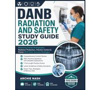 DANB RADIATION AND SAFETY STUDY GUIDE 2026: Mastering Dental Radiography, Radiation Protection, Infection Control & Proven RHS Exam Success Strategies