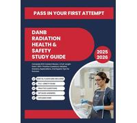 DANB RADIATION HEALTH & SAFETY STUDY GUIDE: Complete RHS Content Review, 4 Full-Length Exam, 900+ Practice Questions, Detailed Answers, Explanations, And Experts Tips For Success