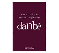 Marie Desplechin et Aya Cissoko – Danbé – Roman – Broché (Éditions Calmann-Lévy)