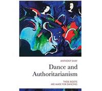 Dance and Authoritarianism by Anthony Shay Anthony Shay (Auteur)