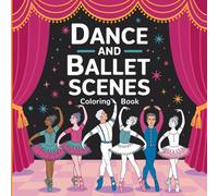 Dance and Ballet Coloring Book: A Magical Collection of Graceful Dancers and Enchanting Scenes