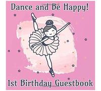 Dance And Be Happy 1st Birthday Guestbook: Ballerina Dance Party Celebration Guest Book For Signing And Leaving Special Messages
