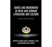 Dance and Modernism in Irish and German Literature and Culture Dance and Modernism in Irish and German Literature and Culture (Auteur)