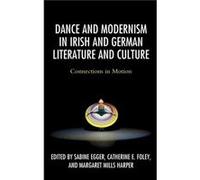 Dance and Modernism in Irish and German Literature and Culture Dance and Modernism in Irish and German Literature and Culture (Auteur)