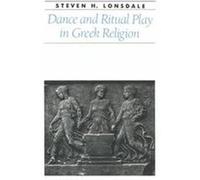 Dance and Ritual Play in Greek Religion, Ancient Society and History Series Steven H. Lonsdale (Auteur)