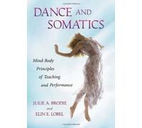 Dance and Somatics: Mind-Body Principles of Teaching and Performance [Paperback]