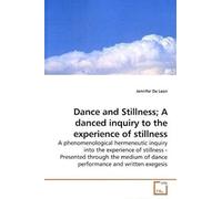 Dance And Stillness; A Danced Inquiry To The Experience Of Stillness: A Phenomenological Hermeneutic Inquiry Into The Experience Of Stillness - ... Of Dance Performance And Written Exegesis