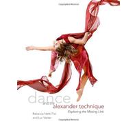 Dance and the Alexander Technique: Exploring the Missing Link by Rebecca Nettl-Fiol (25-Aug-2011) Paperback