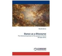 Dance As A Discourse: The Rhetorical Expression Of The Passions In French Baroque Dance