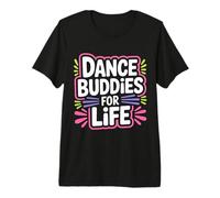 Dance Buddies for Life Rythme d'amitié Danseur |- T-Shirt Haut de Gamme