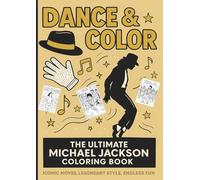Dance & Color: The Ultimate Michael Jackson Coloring Book: Iconic Moves, Legendary Style, Endless Fun