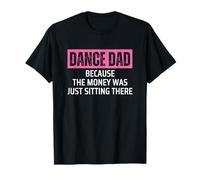Dance Dad Because The Money Was Just Sitting There Pink T-Shirt