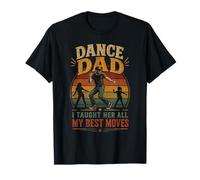 Dance Dad I Taught Her My Best Moves Fête des pères T-Shirt