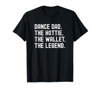 Dance Dad The Hottie The Wallet The Legend Funny T-Shirt