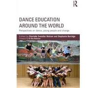 Dance Education Around The World: Perspectives On Dance, Young People And Change (Paperback) Charlotte Svendler Nielsen, Stephanie Burridge (Auteur)