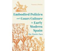 Dance, Embodied Politics and Court Culture in Early Modern Spain: The Poetics Turn