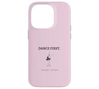 Dance First Think Later Ballerine Dancer Graphique Coque pour iPhone 14 Pro