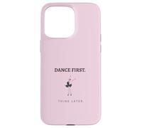 Dance First Think Later Ballerine Dancer Graphique Coque pour iPhone 15 Pro Max