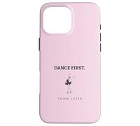 Dance First Think Later Ballerine Dancer Graphique Coque pour iPhone 16 Pro Max