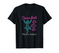 Dance First Worry Later Neon Dancer Design T-Shirt